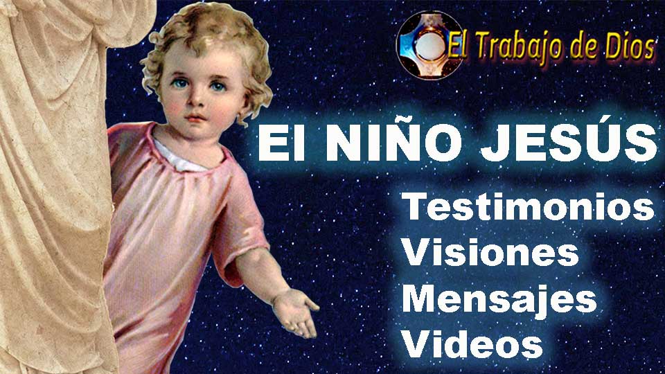 El Niño Jesús - Testimonios . Visiones - Mensajes - Videos