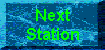 Next station
