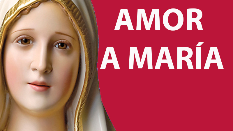 Amor a la Santsima Virgen Mara