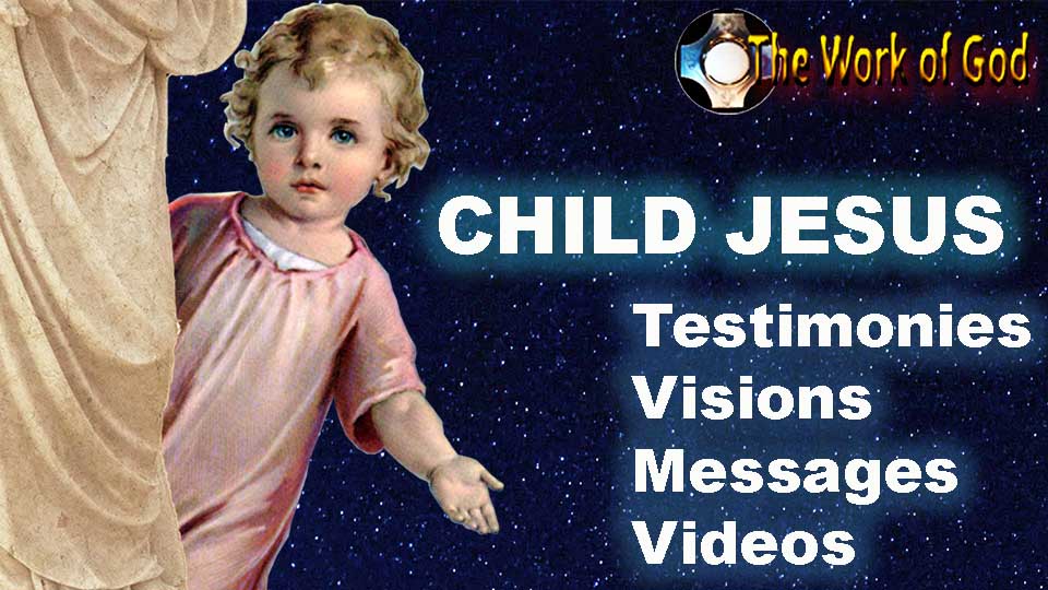 Child Jesus - Testimonies - visions - messages - videos