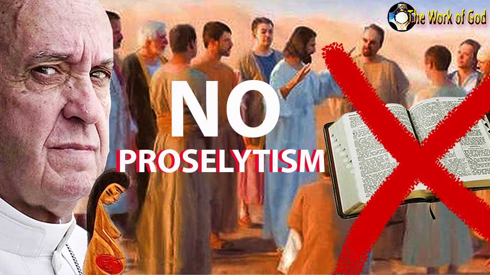 Pope Francis Proselytism, evangelization HERESY, LIES 