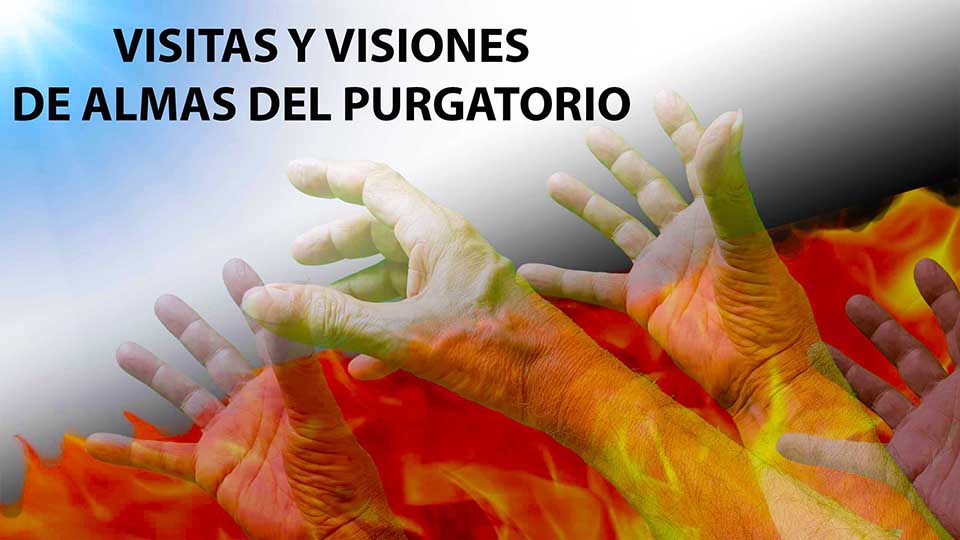 Visitas y visiones de almas del Purgatorio - Experiencias con nimas, difuntos,  apariciones